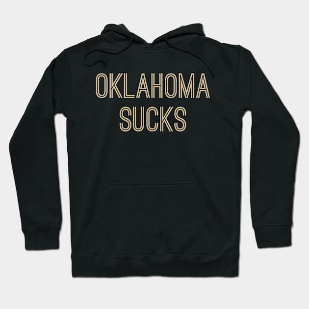 Oklahoma Sucks (Old Gold Text) Hoodie by caknuck